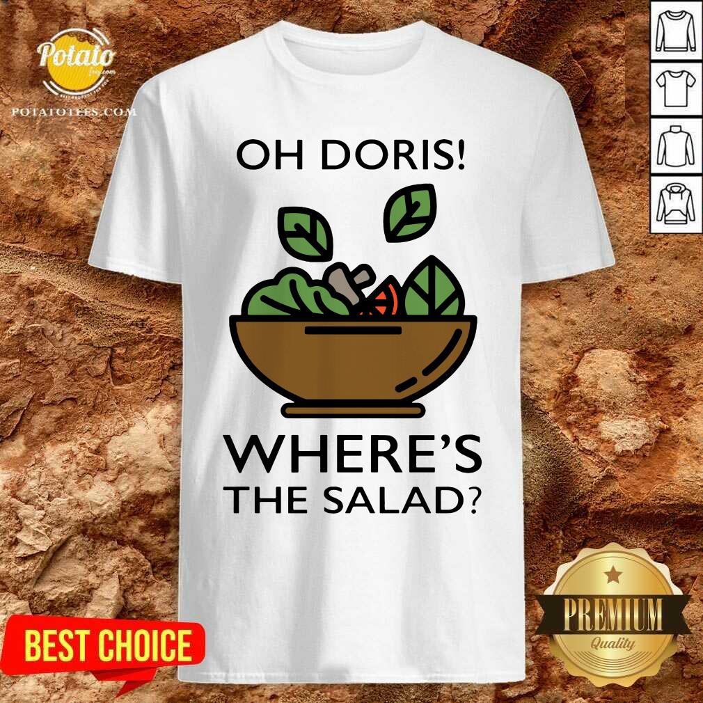 Awesome The Oh Doris Where’s The Salad Shirt