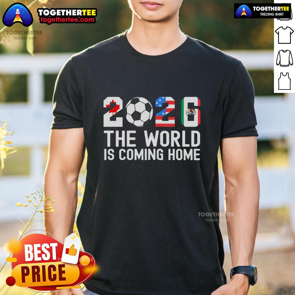 Pretty 2026 The World Is Coming Home World Cup Football T-Shirt