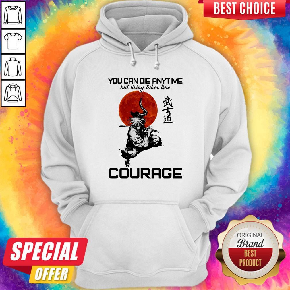You Can Die Anytime But Living Taker True Courage Shirt - Image 5