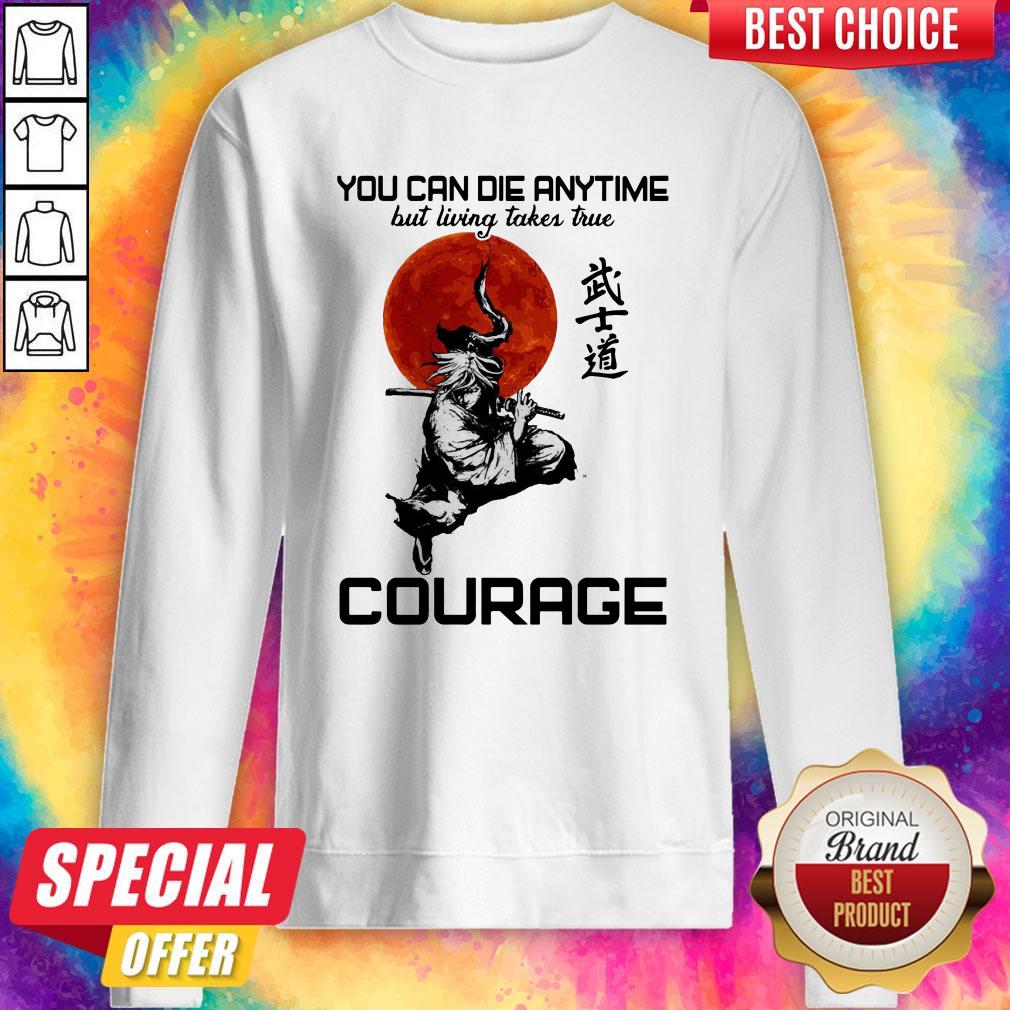 You Can Die Anytime But Living Taker True Courage Shirt - Image 4