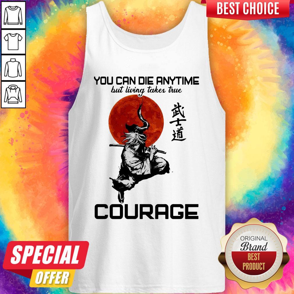 You Can Die Anytime But Living Taker True Courage Shirt - Image 3