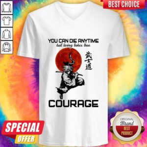 Alternative view of You Can Die Anytime But Living Taker True Courage Shirt