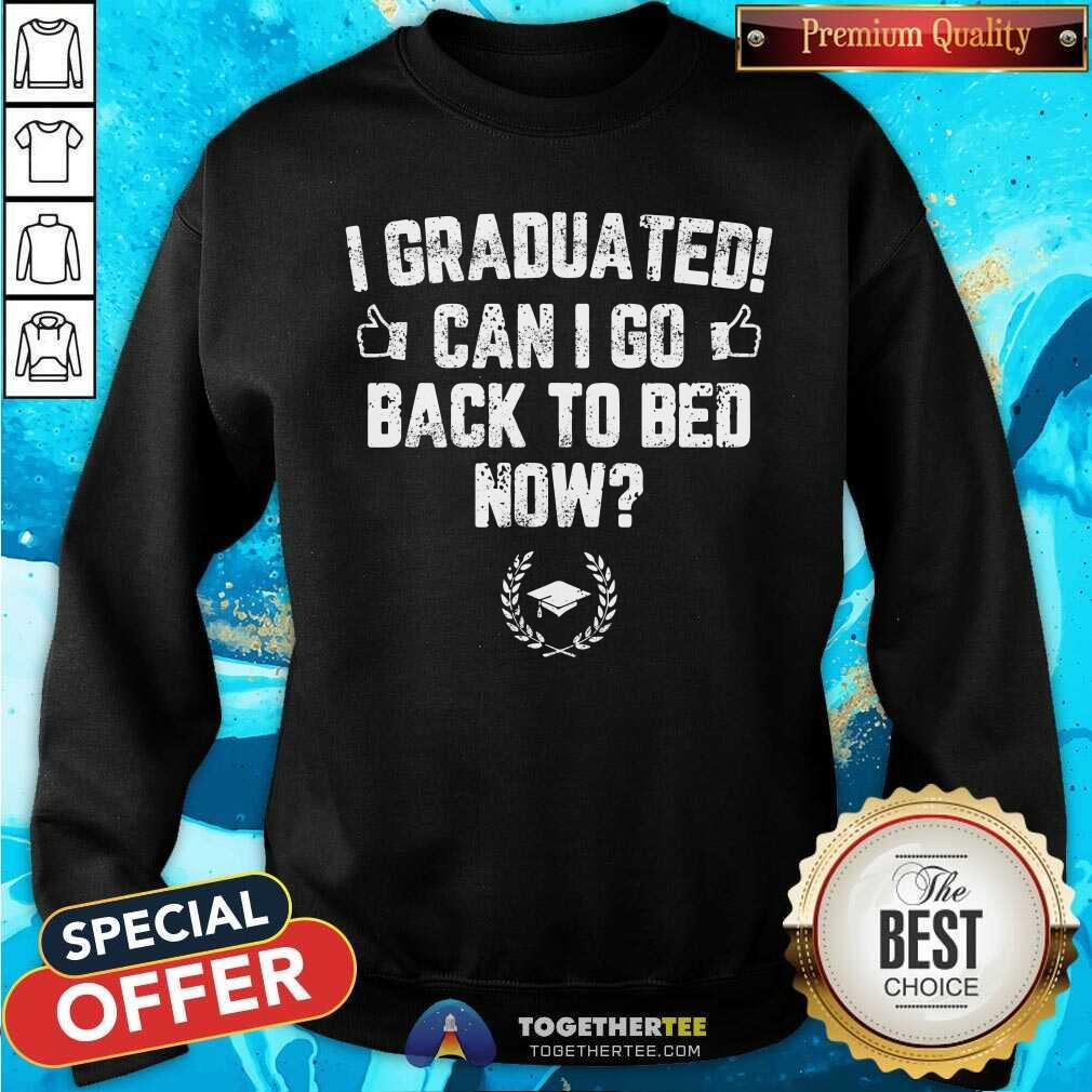 I Graduated Can I Go Back To Bed Now Shirt - Image 5