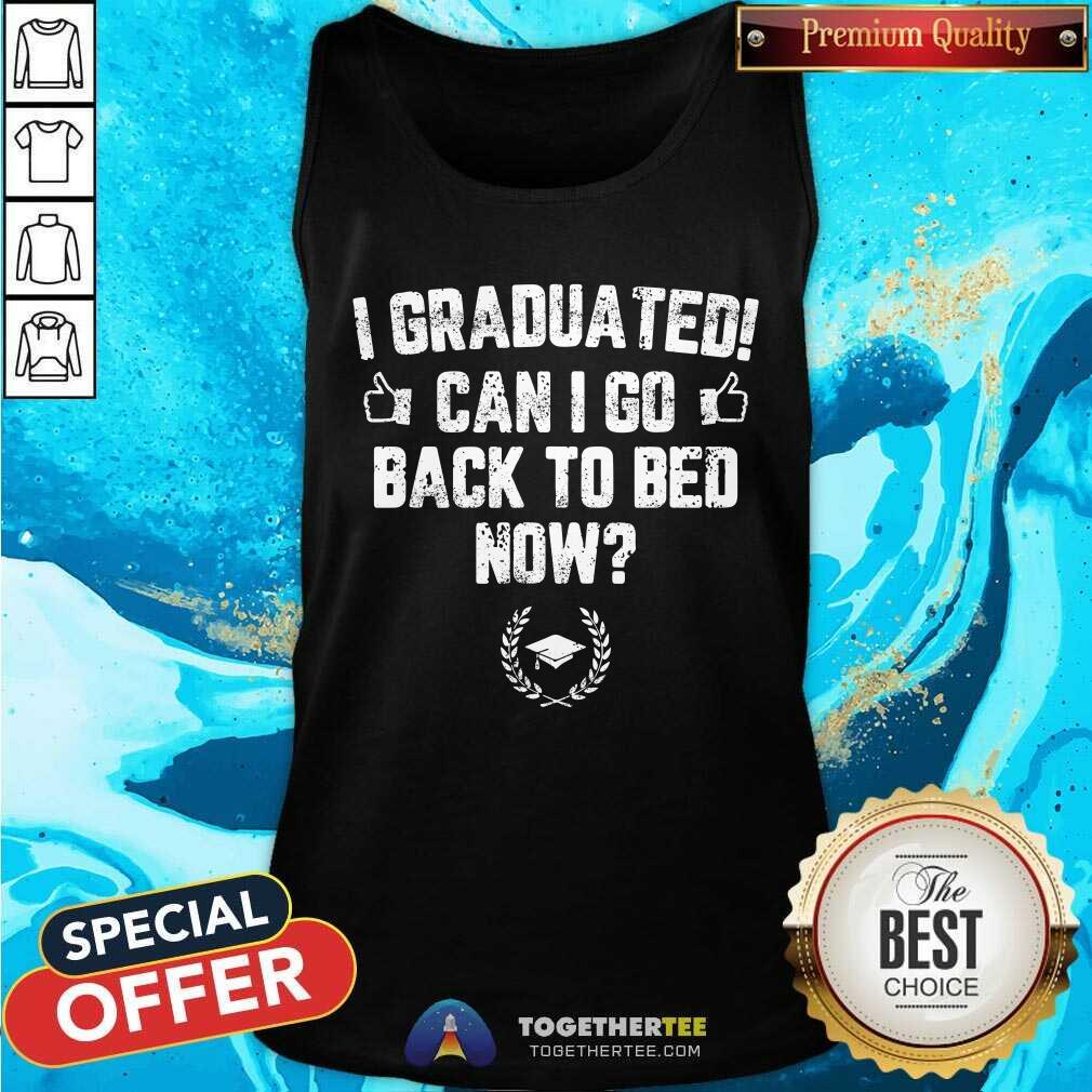 I Graduated Can I Go Back To Bed Now Shirt - Image 2