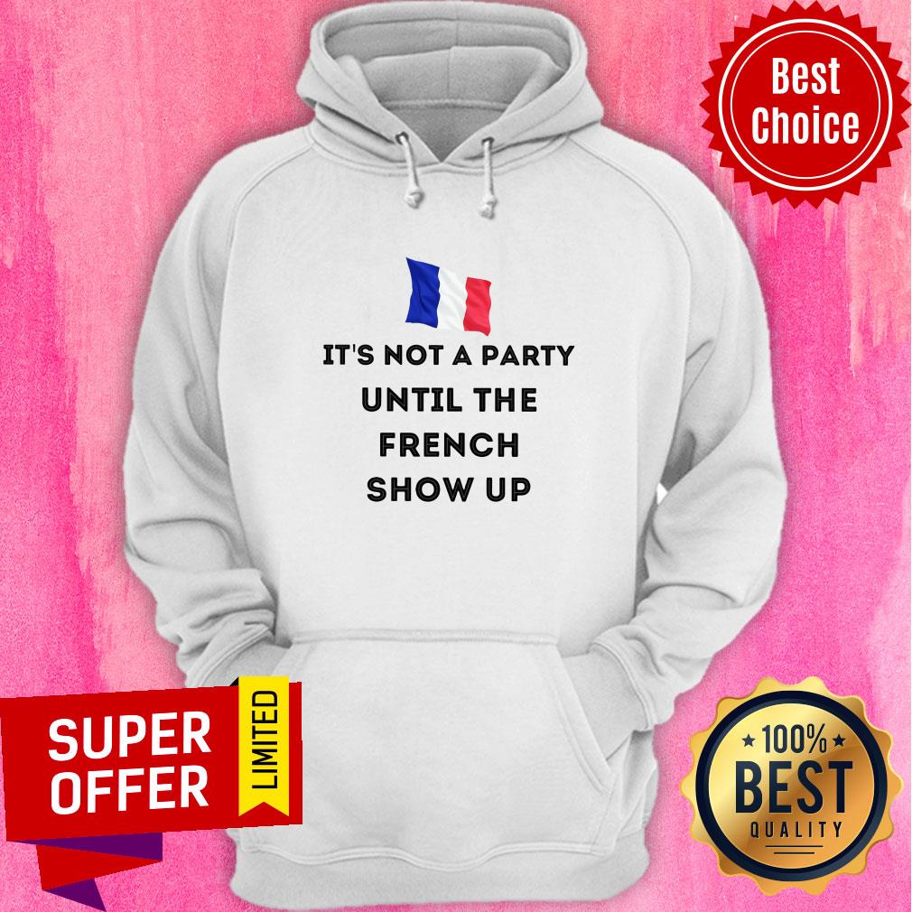 It's Not A Party Until The French Show Up Flag Shirt - Image 2