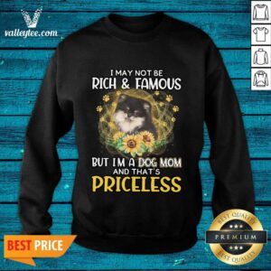 Alternative view of Nice Pomeranian I May Not be Rich And Famous But I'm A Dog Mom And That's Priceless Shirt