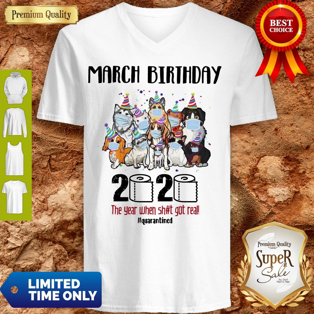 Awesome Dogs March Birthday 2020 The Year When Shit Got Real Quarantined Coronavirus Shirt - Image 5