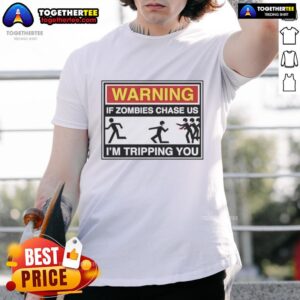 Good Warning If Zombies Chase Us I'm Tripping You T-Shirt