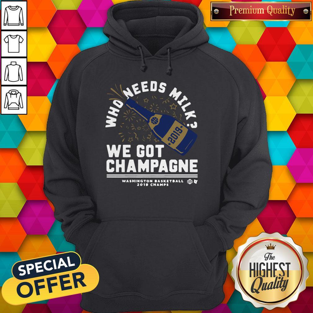 Nice Who Needs Milk We Got Champagne Washington Basketball 2019 Shirt - Image 2