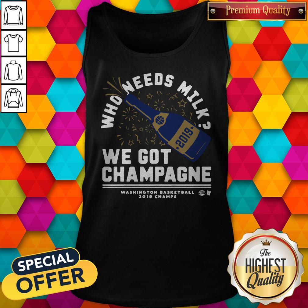 Nice Who Needs Milk We Got Champagne Washington Basketball 2019 Shirt - Image 4