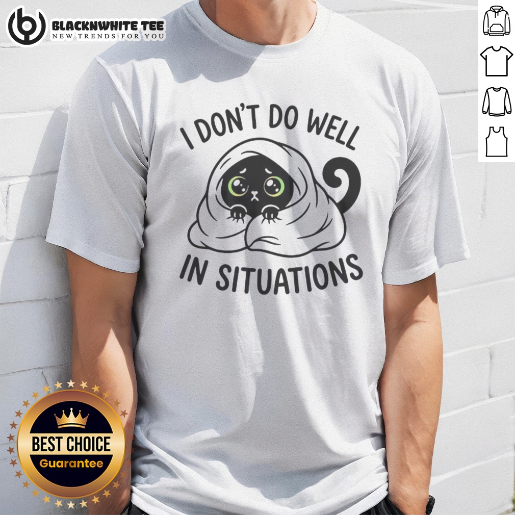Premium Black Cat Hiding Under Blanket Cozy I Don't Do Well In Situations Cute Shirt
