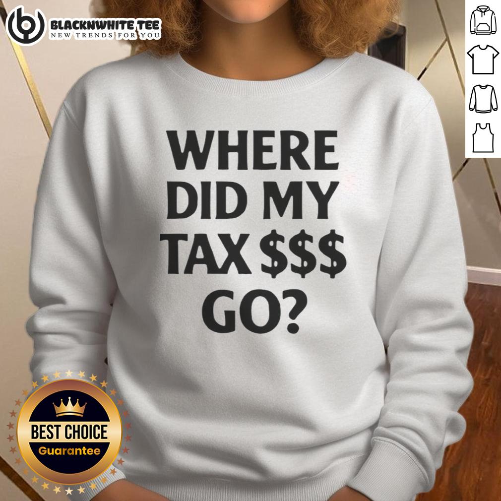 Pretty Where Did My Tax $$$ Go Shirt - Image 5