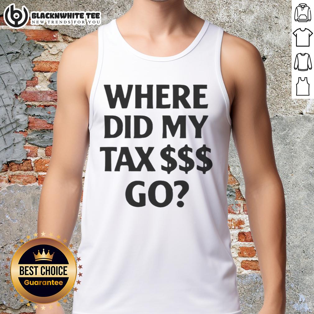 Pretty Where Did My Tax $$$ Go Shirt - Image 4