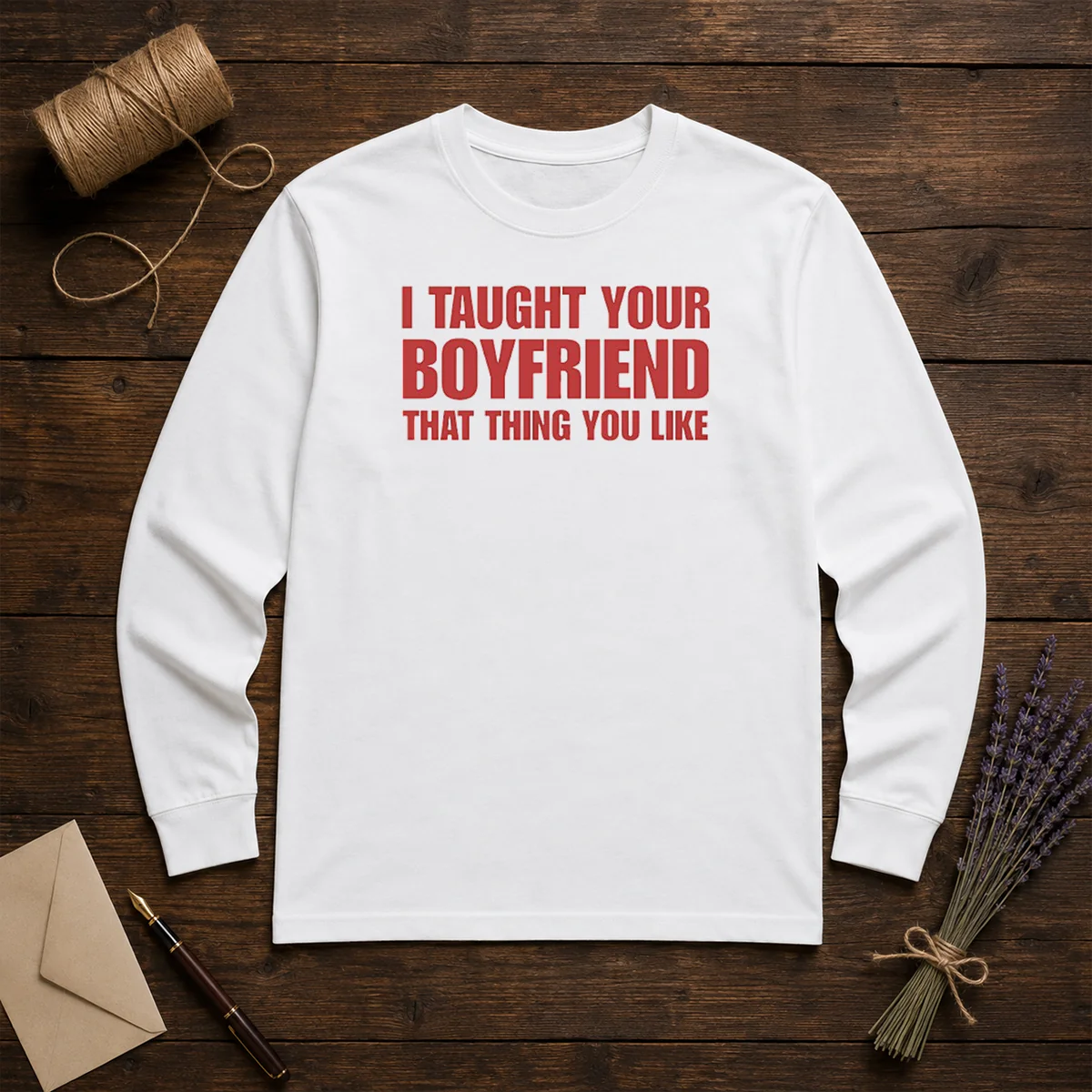 Nice I Taught Your Boyfriend That Thing You Like Shirt - Image 5