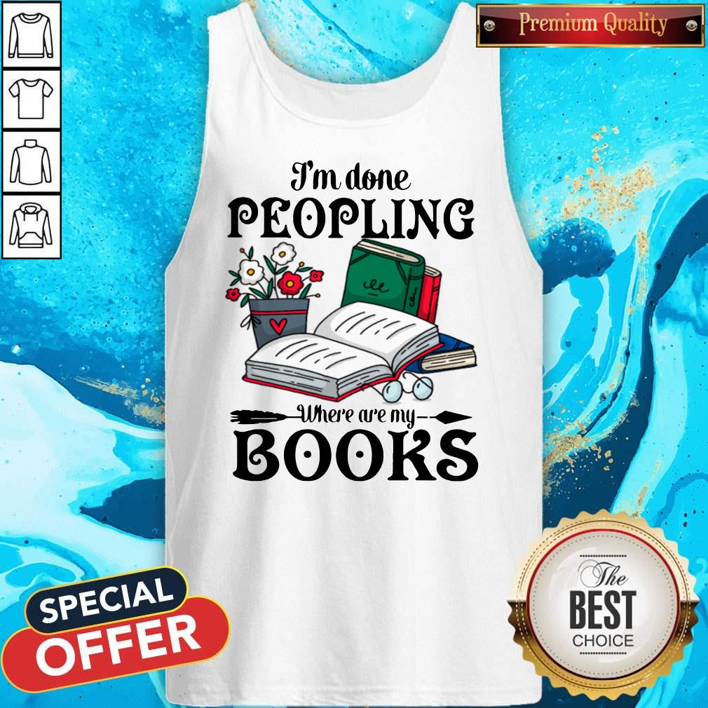 Premium I’m Done Peopling Where Are My Books Shirt - Image 5