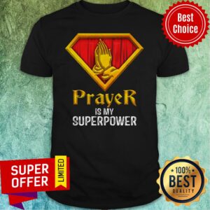 Nice Prayer Is My Superpower Shirt