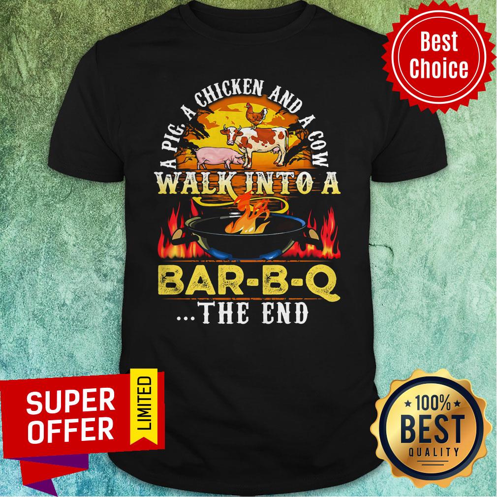 Official A Pig A Chicken And Cow Walk Into A Bar BQ The End Fire Shirt