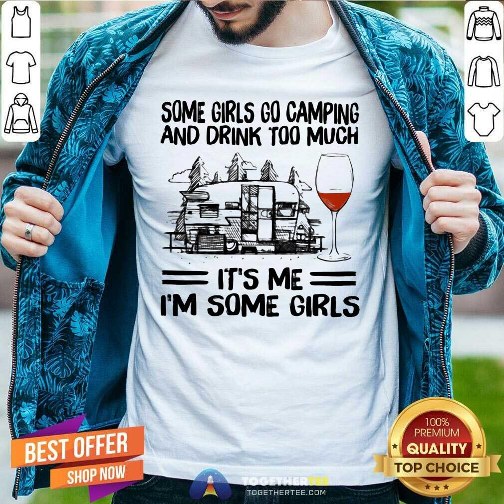 Good Some Girls Go Camping And Drink Too Much Shirt