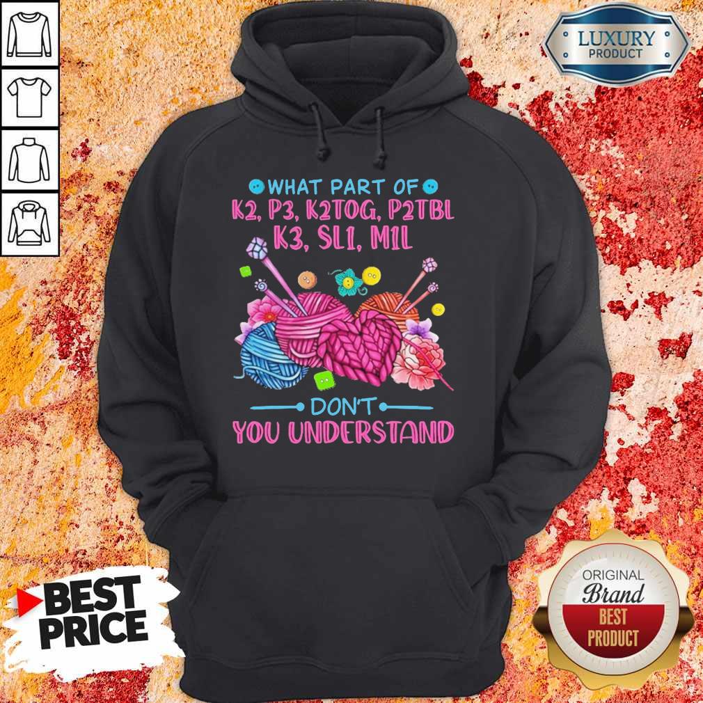 What Part Of K2 P3 K2TOG P2TBL K3 SL1 M1L Don’t You Understand Shirt - Image 2