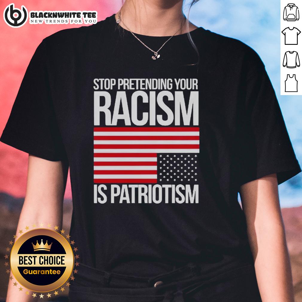 Original Stop Pretending Your Racism Is Patriotism America T-Shirt - Image 3