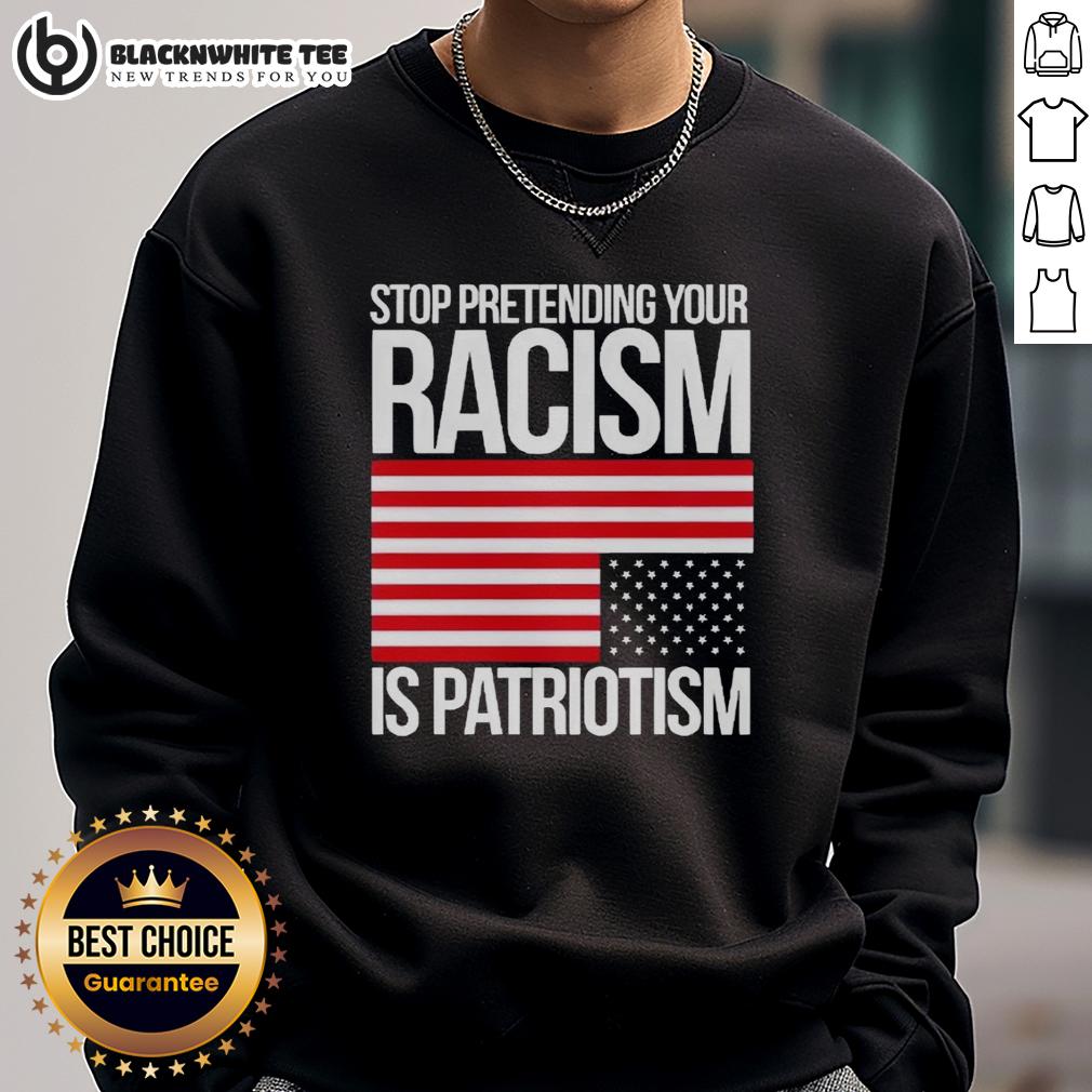 Original Stop Pretending Your Racism Is Patriotism America T-Shirt - Image 5