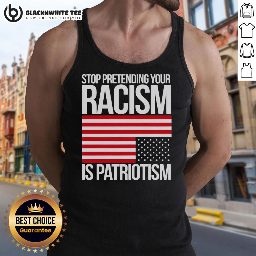 Original Stop Pretending Your Racism Is Patriotism America T-Shirt - Image 4