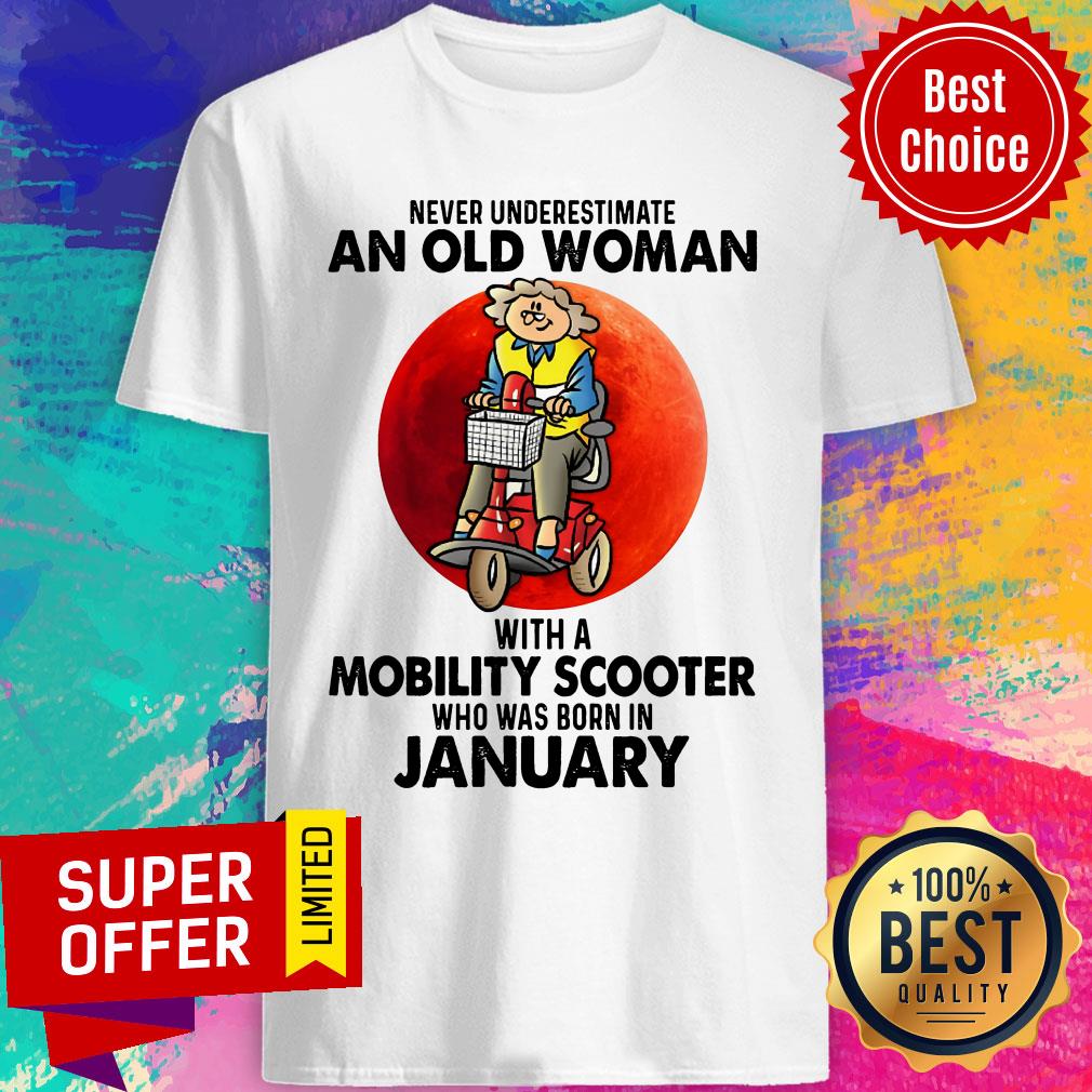 Never Underestimates An Old Woman With A Mobility Scooter Who Was Born In January Shirt