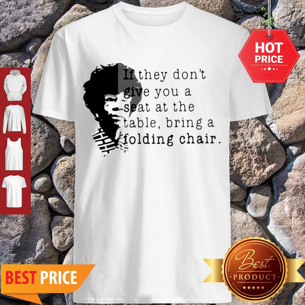 Shirley Chisholm If They Don’t Give You A Seat At The Table Folding Chair Shirt