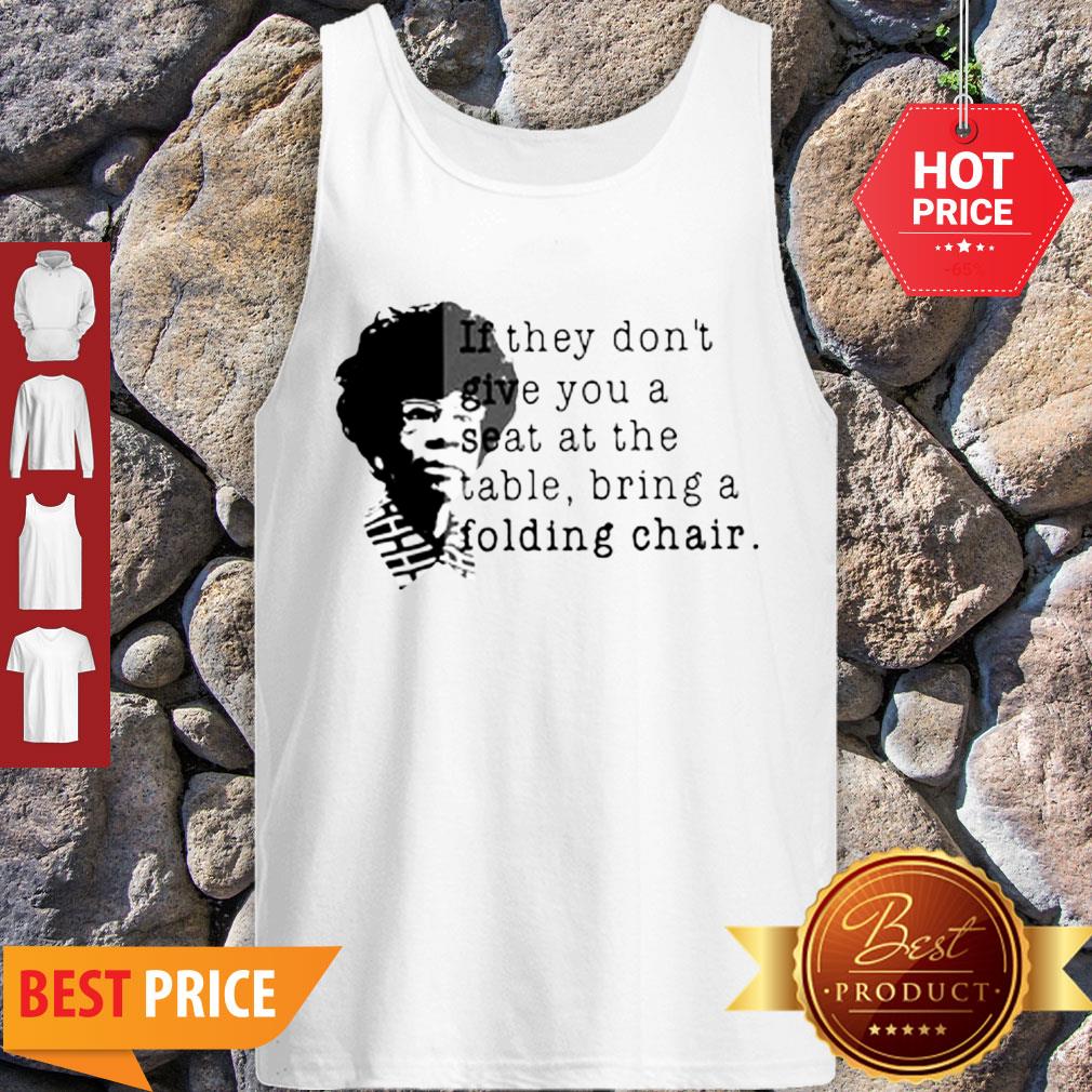 Shirley Chisholm If They Don’t Give You A Seat At The Table Folding Chair Shirt - Image 4