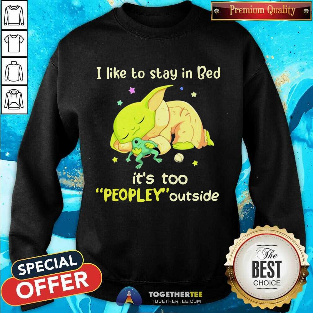 Cute I Like To Stay In Bed It’s Too People Outside Yoda Sleeping Shirt - Image 4