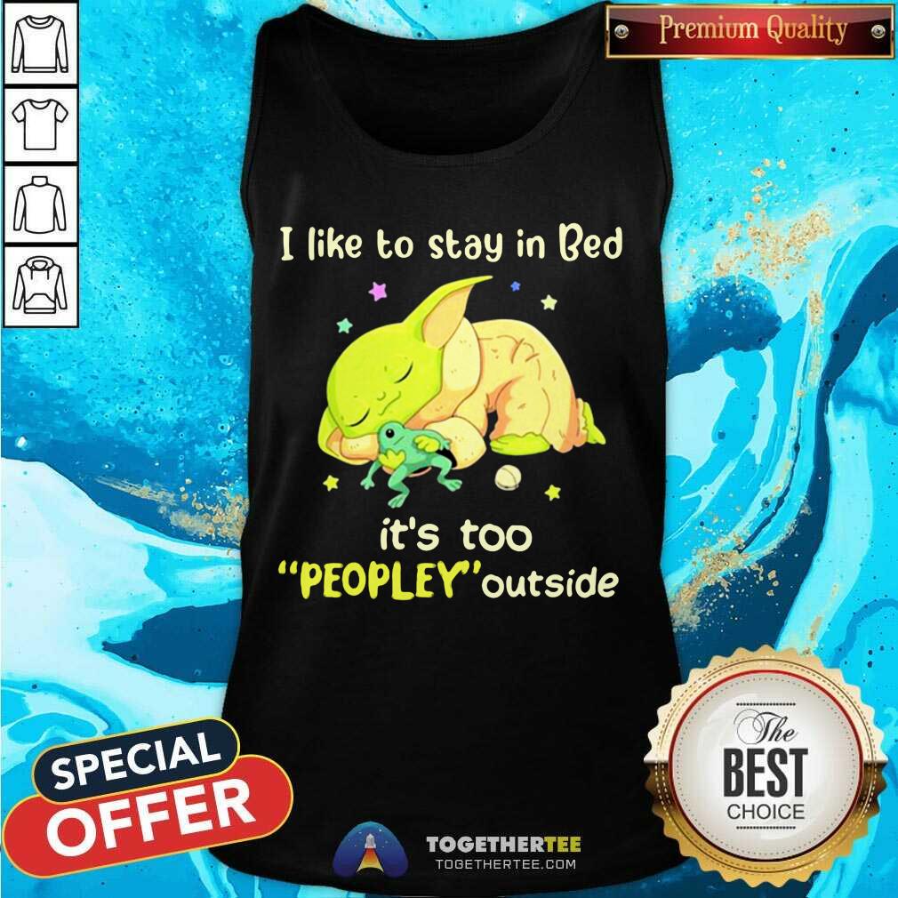 Cute I Like To Stay In Bed It’s Too People Outside Yoda Sleeping Shirt - Image 3