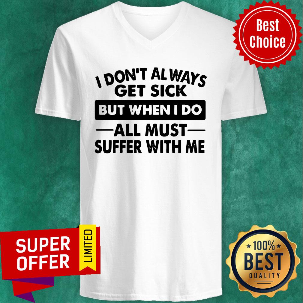 Funny I Don’t Always Get Sick But When I Do All Must Suffer With Me Shirt - Image 4