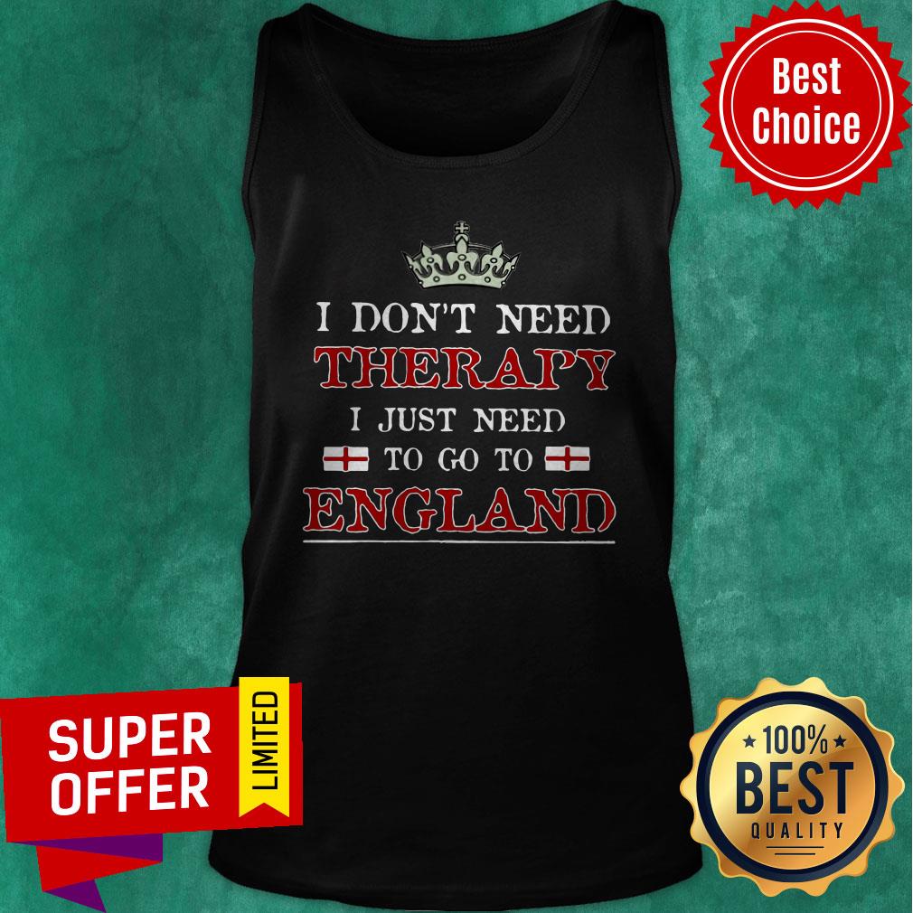 Funny I Don’t Need Therapy I Just Need To Go To England Shirt - Image 5