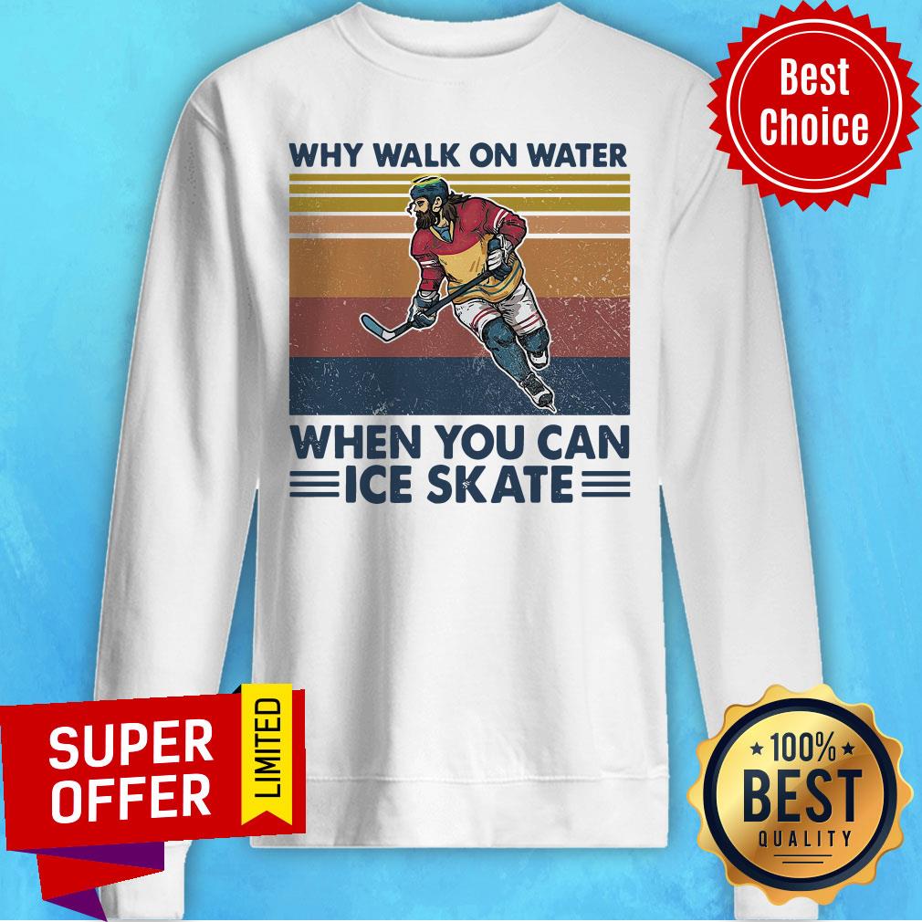 Nice Why Walk On Water When You Can Ice Skate Shirt - Image 4