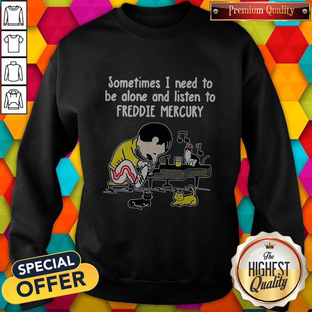 Sometimes I Need To Be Alone And Listen To Freddie Mercury Shirt - Image 4
