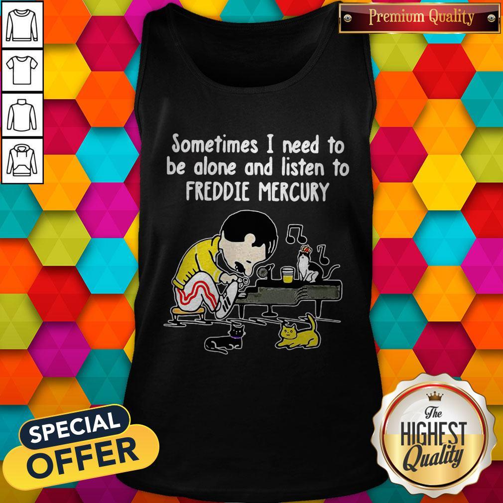 Sometimes I Need To Be Alone And Listen To Freddie Mercury Shirt - Image 3