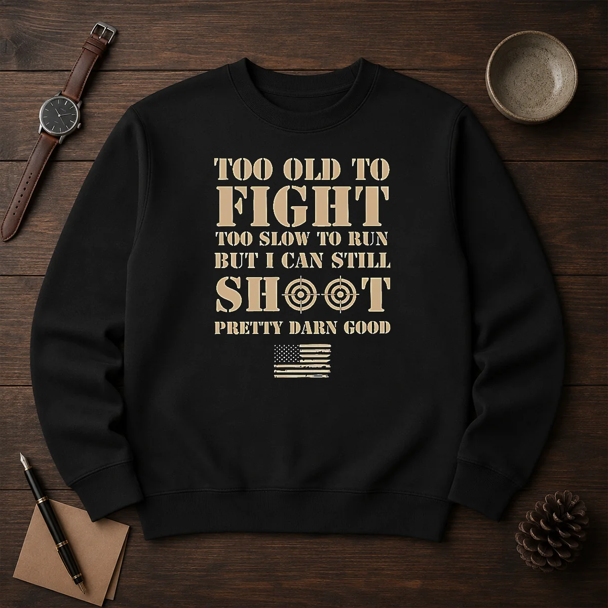 Original Too Old To Fight Too Slow To Run But I Can Still Shoot Pretty Darn Good Shirt - Image 7