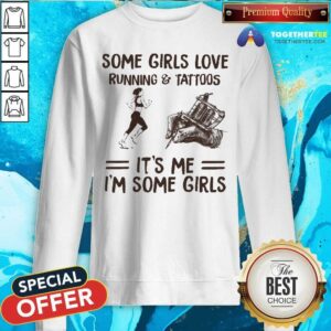 Alternative view of Some Girls Love Running And Tattoos It Is Me I Am Some Girls Shirt