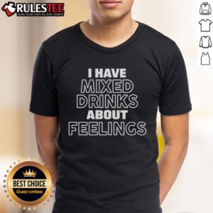 Official I Have Mixed Drinks About Feelings T-Shirt