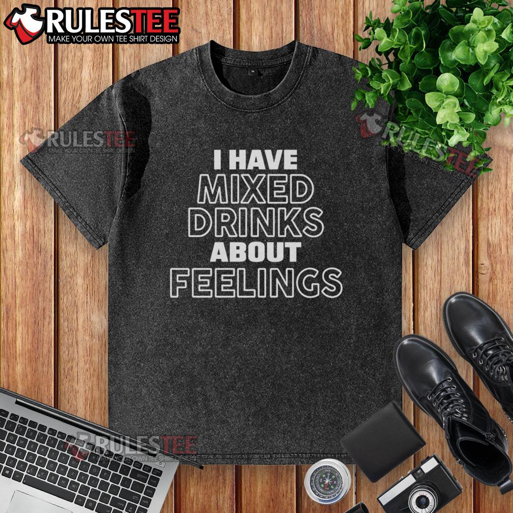 Official I Have Mixed Drinks About Feelings T-Shirt - Image 6