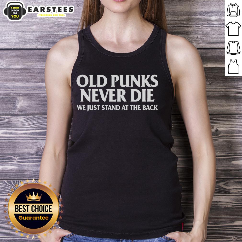 Pretty Old Punks Never Die We Just Stand At The Back For Punk Rock Fan T-Shirt - Image 4