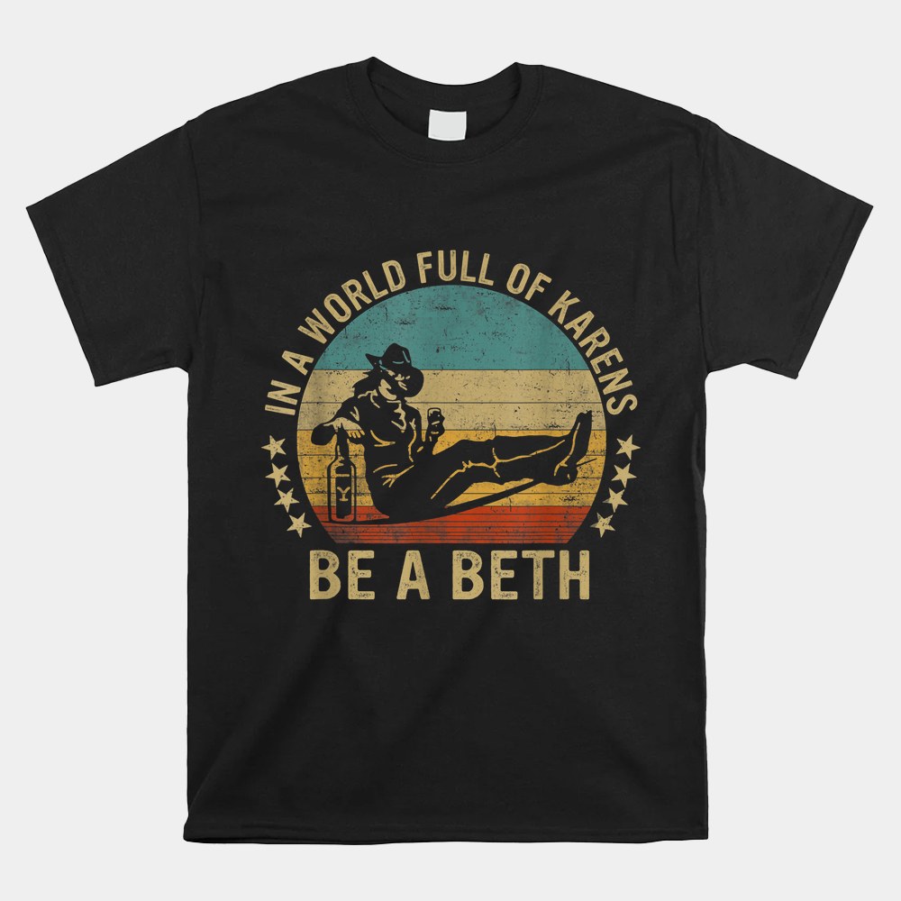 In A World Full Of Karens Be A Beth Shirt - Image 5