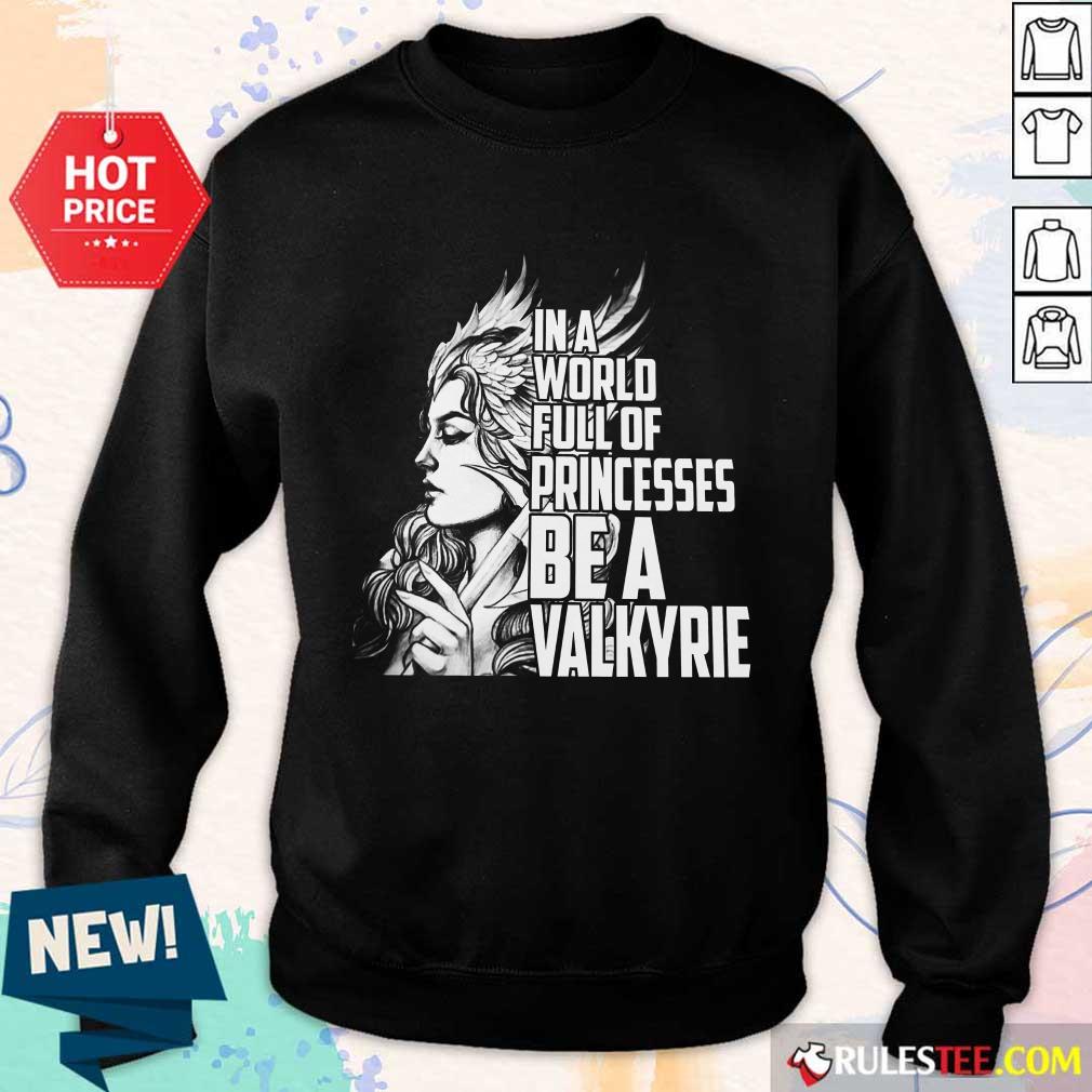 In A World Full Of Princesses Be A Valkyrie Shirt - Image 5