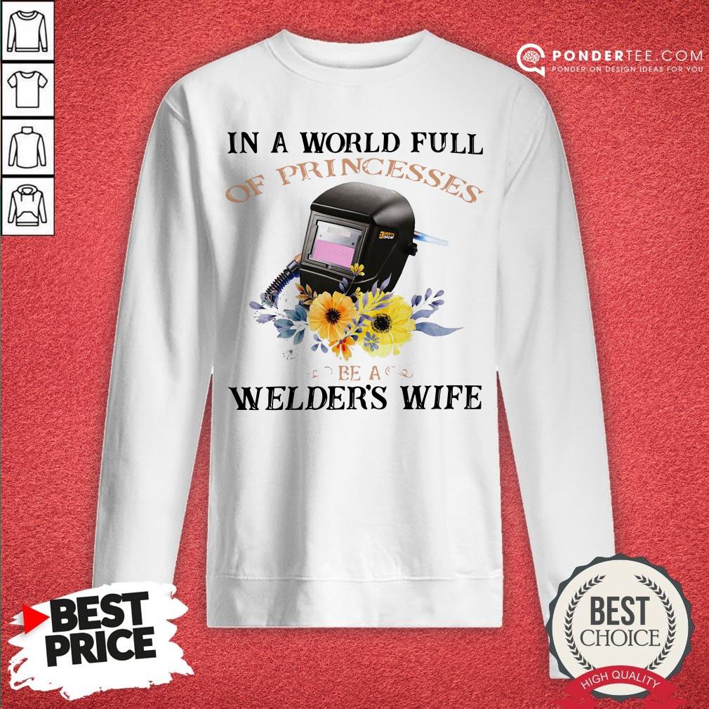 In A World Full Of Princesses Be A Welder’s Wife Shirt - Image 3
