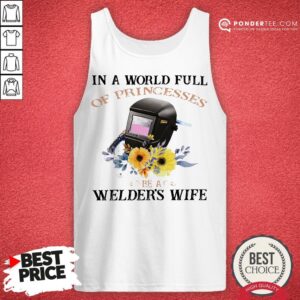 Alternative view of In A World Full Of Princesses Be A Welder’s Wife Shirt