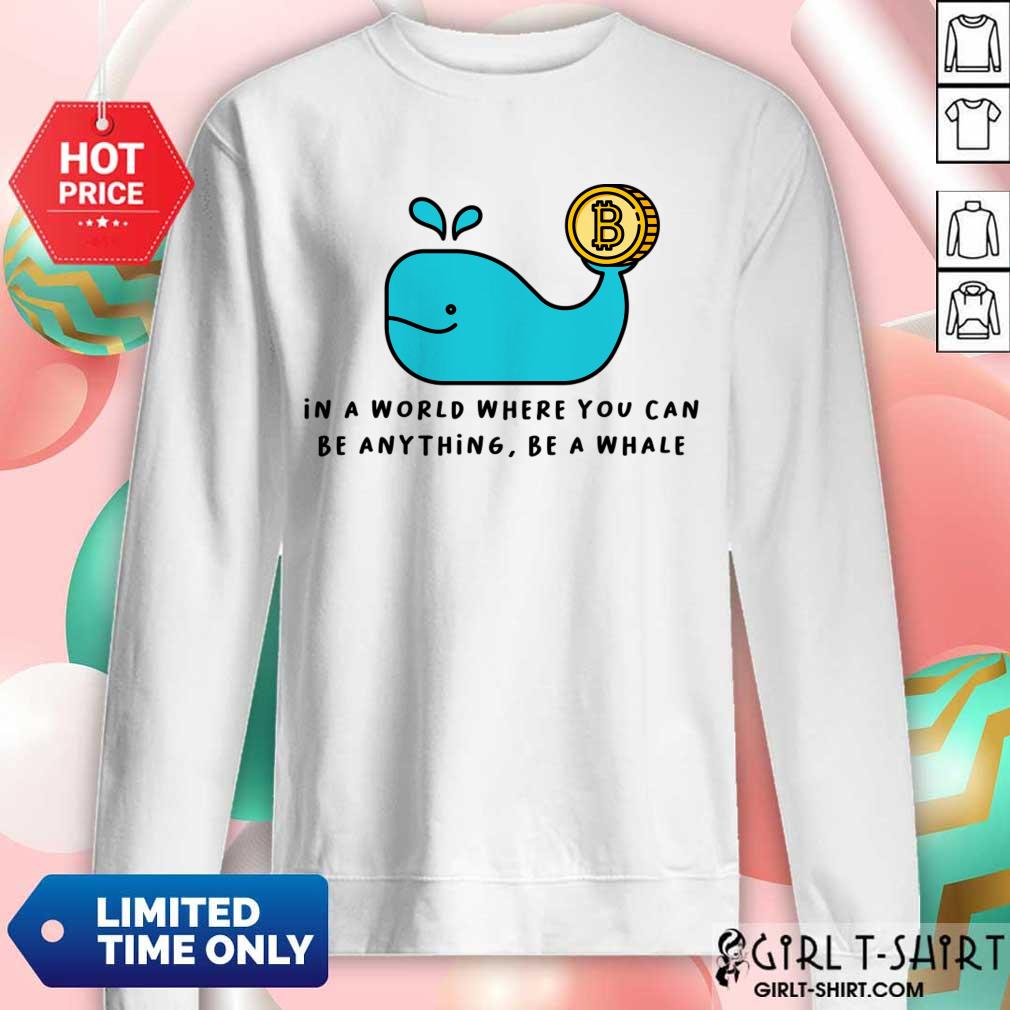 In A World Where You Can Be Anything Be A Whale Shirt - Image 4