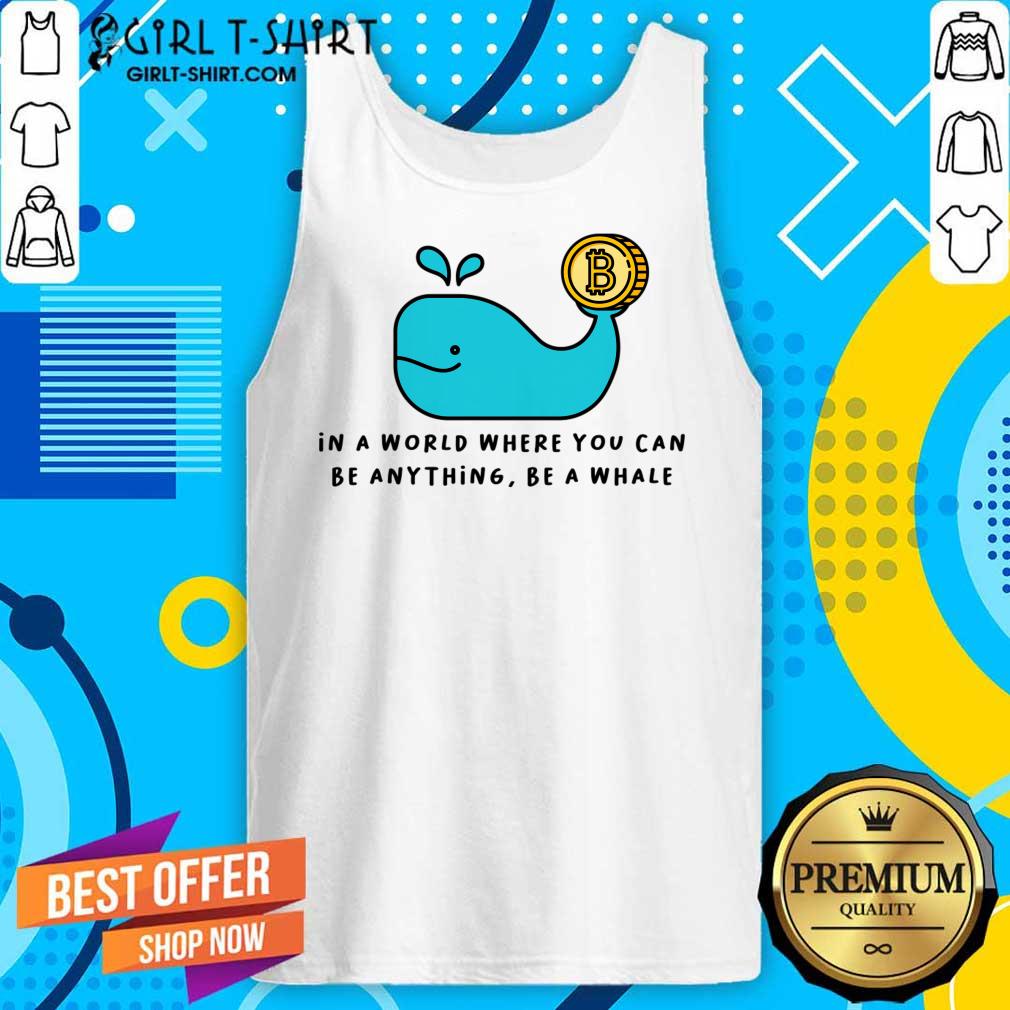 In A World Where You Can Be Anything Be A Whale Shirt - Image 3