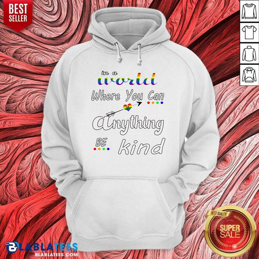 In A World Where You Can Be Anything Be Kind LGBT Shirt - Image 5