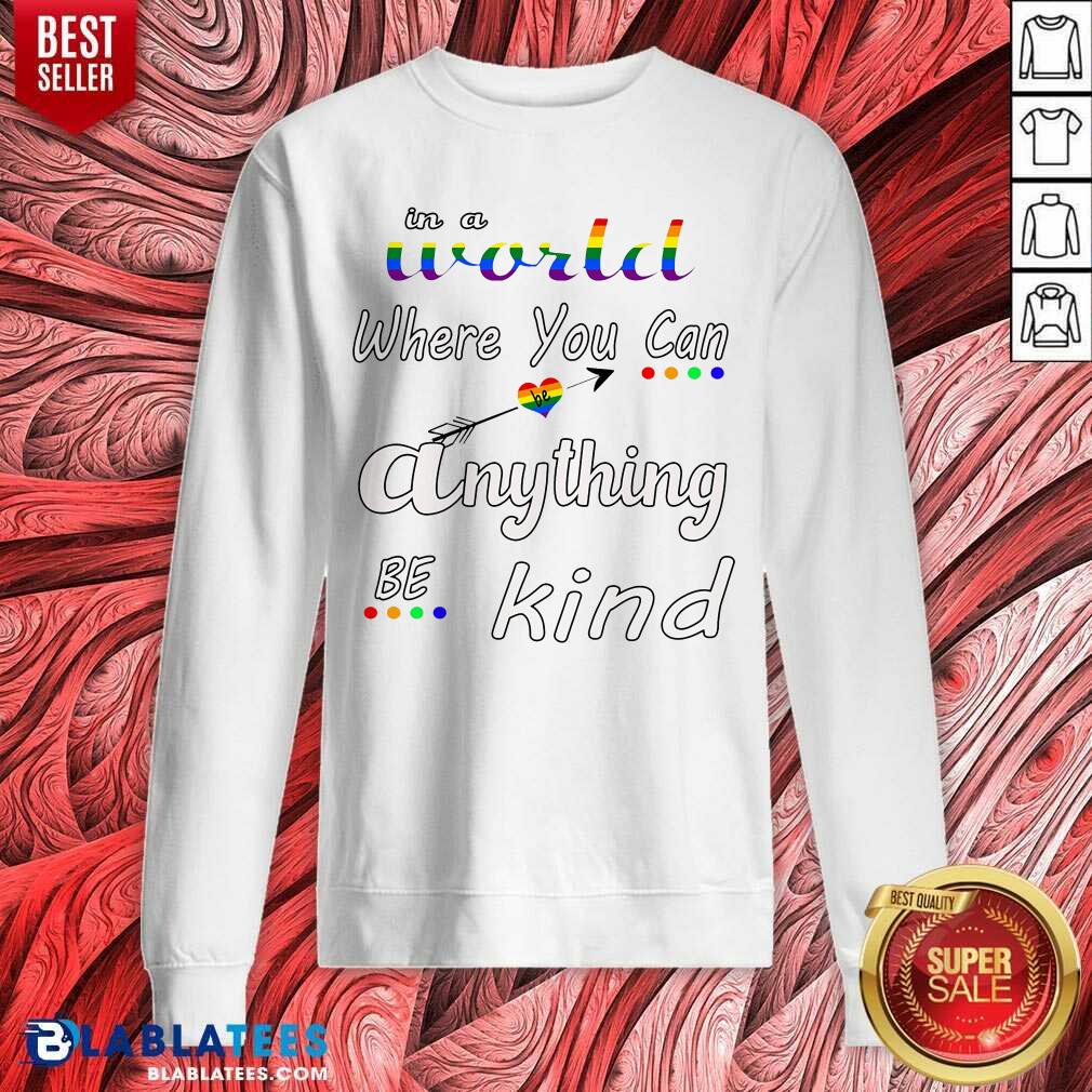 In A World Where You Can Be Anything Be Kind LGBT Shirt - Image 4