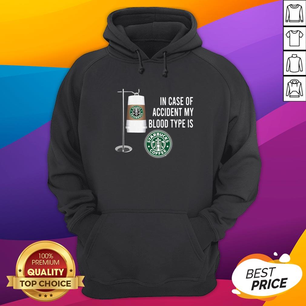 In Case Of Accident My Blood Type Is Starbucks Coffee Shirt - Image 3